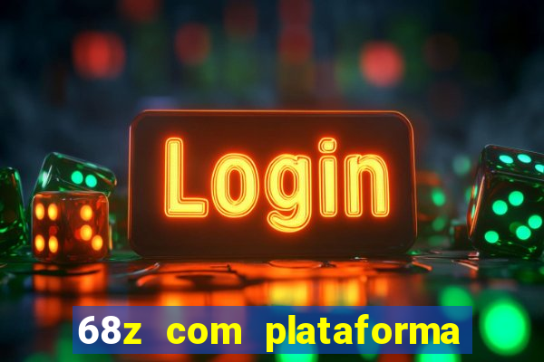 68z com plataforma de jogos